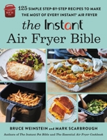 The Instant® Air Fryer Bible: 125 Simple Step-by-Step Recipes to Make the Most of Every Instant® Air Fryer 0316414956 Book Cover