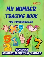 My Number Tracing Book For Preschoolers: Give your child all the practice , Math Activity Book, practice for preschoolers ,First Handwriting,Coloring ... workbook, Number Writing Practice Book 1659382599 Book Cover