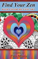 Find Your Zen with Color Me Evie Art: Coloring Book for All Ages 1537608606 Book Cover