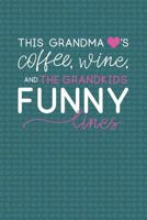 This Grandma Loves Coffee, Wine, and the Grandkids Funny Lines: Memory Journal to Track the Stuff Your Grandkids Say 1790698960 Book Cover