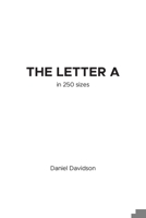 The Letter A in 250 Sizes (Letters in Sizes) B0D7NXKS8R Book Cover