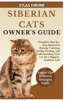 Siberian Cats Owner’s Guide: Complete Step-By-Step Manual To Raising, Training, Caring, Feeding, & Understanding Your Cat For A Happier, Healthier Life B0FRYV3MZP Book Cover