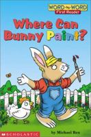 Where Can Bunny Paint? (Word-by-Word First Reader, Level 1) 0439366054 Book Cover
