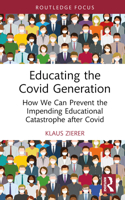 Educating the Covid Generation: How We Can Prevent the Impending Educational Catastrophe After Covid 1032528745 Book Cover