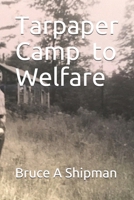 Tarpaper Camp to Welfare 1703728653 Book Cover