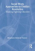 Social Work Approaches to Conflict Resolution: Making Fighting Obsolete (Haworth Social Work Practice) (Haworth Social Work Practice) 0789060353 Book Cover