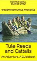 Tule Reeds and Cattails: An Adventure, A Guidebook 099676934X Book Cover