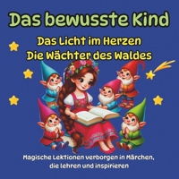 Das bewusste Kind, Magische Lektionen in Märchen verborgen, die lehren und inspirieren: Das Licht im Herzen, Die Wächter des Waldes (German Edition) B0DSJG6Q5Z Book Cover