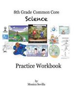 The 8th Grade Common Core Science Practice Workbook 1490438874 Book Cover