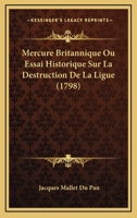 Mercure Britannique Ou Essai Historique Sur La Destruction De La Ligue (1798) 112032677X Book Cover