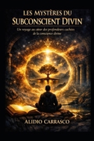 Les Mystères du Subconscient Divin: Voyage au cœur secret de la conscience sacrée (French Edition) B0G2MGYJJ8 Book Cover