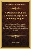 A Description Of The Differential Expansive Pumping Engine: Giving Practical Examples Of Engines At Work And A List Of Some Of The Engines Already Made 3337337767 Book Cover