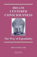 Breath-Centered Consciousness: The Way of Equanimity 1419691864 Book Cover