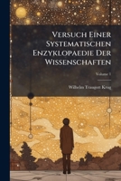 Versuch Einer Systematischen Enzyklopaedie Der Wissenschaften, Volume 1 1279429127 Book Cover