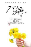 7 Gifts: Life Lessons from A Smarter Mom 1534762612 Book Cover