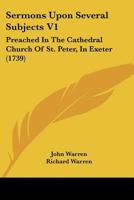 Sermons Upon Several Subjects V1: Preached In The Cathedral Church Of St. Peter, In Exeter 1165937638 Book Cover