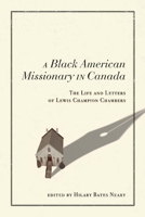 A Black American Missionary in Canada: The Life and Letters of Lewis Champion Chambers 0228014468 Book Cover