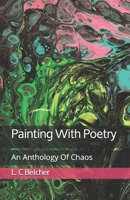 Painting With Poetry: An Anthology Of Chaos B08L4CRHSF Book Cover