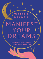 Manifest Your Dreams: Rituals and Practices for Living Your Best Life 0008600597 Book Cover