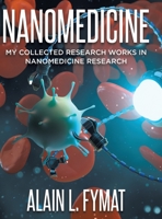 Nanomedicine: My Collected Research Works in Nanomedicine Research 0228869692 Book Cover