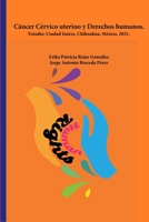 Cáncer Cérvico uterino y Derechos humanos. Estudio: Ciudad Juárez, Chihuahua, México, 2021 1794759778 Book Cover