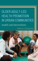 Older Adult-Led Health Promotion in Urban Communities: Models and Interventions 0742563359 Book Cover