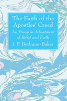 The Faith of the Apostles' Creed an Essay in Adjustment of Belief and Faith 1666764507 Book Cover