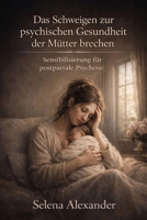 Das Schweigen zur psychischen Gesundheit der Mütter brechen: Sensibilisierung für postpartale Psychose (German Edition) B0GRQY5H9X Book Cover