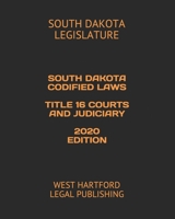 SOUTH DAKOTA CODIFIED LAWS TITLE 16 COURTS AND JUDICIARY: WEST HARTFORD LEGAL PUBLISHING 1656540290 Book Cover