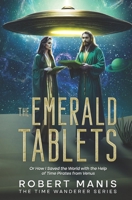 The Emerald Tablets: Or How I Saved the World with the Help of Time Pirates from Venus (The Time Wanderer Series) B0GYP7N3RX Book Cover