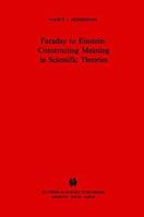 Faraday to Einstein: Constructing Meaning in Scientific Theories (Science and Philosophy) 0792309502 Book Cover