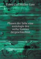 Phasen Der Liebe Eine Soziologie Des Verha Ltnisses Dergeschlechter 5518513941 Book Cover