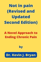 Not in pain (Revised and Updated Second Edition): A Novel Approach to Ending Chronic Pain B0B8RJ3C6Z Book Cover