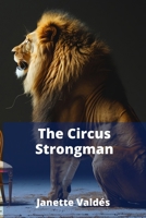 The Circus Strongman: Developing Exceptional Body Strength and Conditioning for Circus, Stage, and Fitness Professionals B0F6T6QVZ9 Book Cover