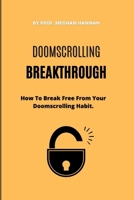 Doomscrolling Breakthrough: How To Break Free From Your Doomscrolling Habit B0BQ99KVK5 Book Cover