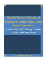 Monthly Treasury Statement of Receipts and Outlays of the United States Government: For Fiscal Year 2015 Through October 31, 2014, and Other Periods 1530766907 Book Cover