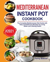 Mediterranean Instant Pot Cookbook: The Complete Mediterranean Diet Guide with Easy and Delicious Recipes for Living Better and Lifelong Health null Book Cover