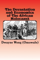 The Devastation and Economics of the African Holocaust 1533510873 Book Cover