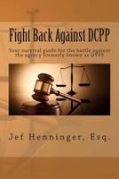 Fight Back Against Dcpp: Your Survival Guide for the Battle Against the Agency Formerly Known as Dyfs 1499141149 Book Cover