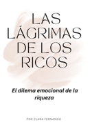 Las lágrimas de los ricos: El dilema emocional de la riqueza B0BSWM2PMF Book Cover