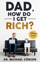 Dad, how do I get rich?: The first financial book for Kids and their parents B0CK9T5G2W Book Cover