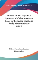 Abstract Of The Report On Japanese And Other Immigrant Races In The Pacific Coast And Rocky Mountain States (1911) 1177622416 Book Cover
