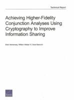 Achieving Higher-Fidelity Conjunction Analyses Using Cryptography to Improve Information Sharing 0833081667 Book Cover