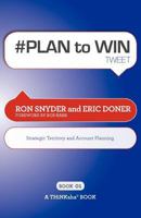 # PLAN to WIN tweet Book01: Build Your Business thru Territory and Strategic Account Planning 1616990686 Book Cover