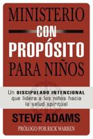 Ministerio con propósito para niños: Un discipulado intencional que dirige a los niños hacia la salud espiritual 0829767045 Book Cover