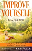 IMPROVE YOURSELF: 2 Manuscripts – Healthy Eating Mindset, Growth and Positive Thinking Mindset 1688402004 Book Cover