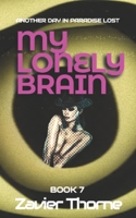 My Lonely Brain and Other Stories (Another Day in Paradise Lost.) B0GC5MSCWM Book Cover