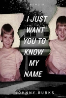 I Just Want You To Know My Name B08PXK12HQ Book Cover
