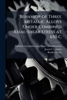 Behavior of Three Metallic Alloys Under Combined Axial-Shear Stress at 650 C 1025158563 Book Cover
