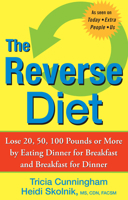 The Reverse Diet: Lose 20, 50, 100 Pounds or More by Eating Dinner for Breakfast and Breakfast for Dinner 0470052295 Book Cover